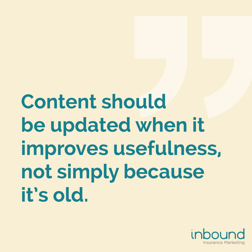 content should be updated when it improves usefulness, not simply because it's old